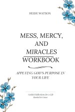 Mess, Mercy, and Miracles Workbook: Applying God's Purpose in Your Life