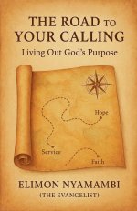 The Road to Your Calling: Living Out God's Purpose