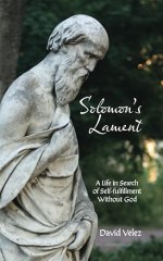 Solomon's Lament: A Life in Search of Self-fulfillment Without God