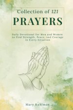 Collection of 121 Prayers : Daily Devotional for Men and Women to Find Strength,  Peace, and Courage in Every Situation