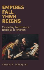 Empires Fall, Yhwh Reigns: Concluding Performance Readings in Jeremiah