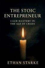 The Stoic Entrepreneur: Calm Mastery in the Age of Chaos