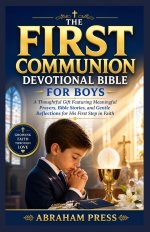 The First Communion Devotional Bible for Boys: A Thoughtful Gift Featuring Meaningful Prayers, Bible Stories, and Gentle Reflections for His First Ste