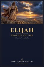 Elijah-The prophet of fire: ELIJAH
