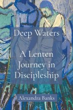 Deep Waters: A Lenten Journey in Discipleship
