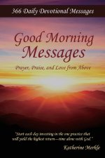 Good Morning Messages: Prayer, Praise, and Love from Above