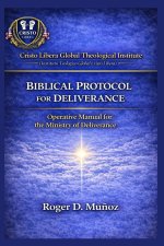 BIBLICAL DELIVERANCE PROTOCOL: Operational Manual for the Deliverance Ministry