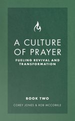A Culture of Prayer Book 2: Fueling Revival and Transformation
