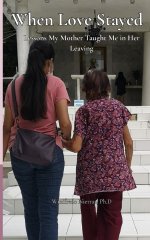 WHEN LOVE STAYED: Lessons My Mother Taught Me in Her Leaving