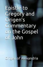 Epistle to Gregory and Origen's Commentary on the Gospel of John