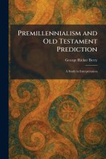 Premillennialism and Old Testament Prediction: A Study in Interpretation