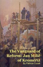 The Vanguard of Reform: Jan Milíc of Kromer