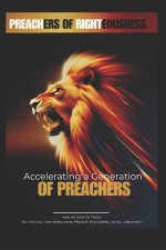 Preachers Of Righteousness: "Accelerating a Generation of Preachers"