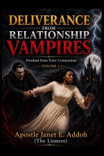 Deliverance from Relationship Vampires Volume.1: Freedom from Toxic Connections