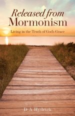 Released From Mormonism: Living in the Truth of God's Grace