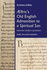 Ælfric`s Old English Admonition to a Spiritual Son  – ["Admonitio ad filium spiritualem"]