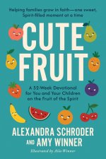Cute Fruit: A 52-Week Devotional for You and Your Children on the Fruit of the SpiritAlexandra Schroder