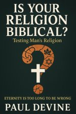 Is Your Religion Biblical?: Testing Man's Religion