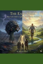 The Easy Yoke: Why God's Path is Lighter  Than Human Burdens