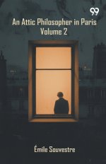 An Attic Philosopher In Paris: Volume 2