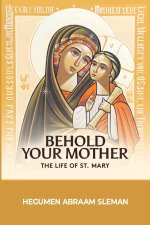 Behold Your Mother: The Life of St. Mary