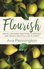Flourish: Grace-Centered Practices to Protect and Grow a Fruitful Life in Christ