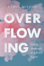 Overflowing: Living Abundantly in a Broken Culture