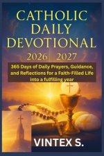 Catholic Daily Devotional 2026/2027: 365 Days of Daily Prayers, Guidance, and Reflections for a Faith-Filled Life into a fulfilling year