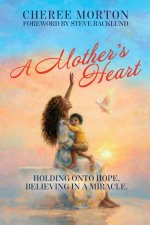 A Mother's Heart: Holding onto Hope, Believing for a Baby.