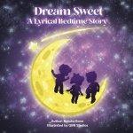 Dream Sweet: A Lyrical Bedtime Story