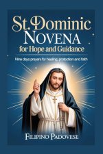 ST. DOMINIC NOVENA FOR HOPE AND GUIDANCE : Nine Days prayers for Healing, Protection and Faith