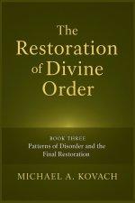 The Restoration of Divine Order: Book Three: Patterns of Disorder and the Final Restoration