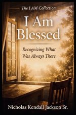 I AM BLESSED: Seeing God's Hand in What Remains