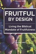Fruitful by Design - Volume 2  : Living the Biblical Mandate of Fruitfulness