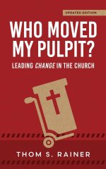Who Moved My Pulpit? (Updated): Leading Change in the Church