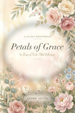 Petals of Grace: 30 Days of Faith-Filled Reflections