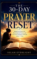 THE 30-DAY PRAYER RESET: Rebuild Your Prayer Life, Break Spiritual Dryness, and Grow into Consistency with God in Just 30 Days