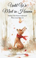 Until We Meet in Heaven: Helping Little Hearts Understand Where Loved Ones Go: Helping Little Hearts Understand Where Loved Ones
