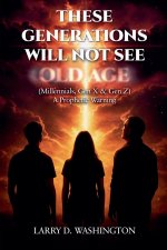 These Generations Will Not See Old Age