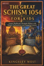The Great Schism 1054 for Kids: Learn Medieval Christian History with Simple Explanations and Engaging Lessons