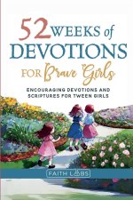 52 Weeks of Devotions for Brave Girls: Encouraging Guided Devotions and Scriptures for Tween Girls