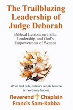 The Trailblazing Leadership of Judge Deborah: Biblical Lessons on Faith, Leadership, and God's Empowerment of Women