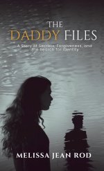 The Daddy Files: How I Survived the Secrets and Found the Truth that Heals