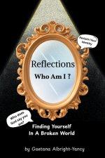 Reflections Who Am I ?: FINDING YOURSELF IN A BROKEN WORLD