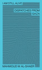 I Am Still Alive: Dispatches from Gaza