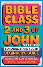 Bible Class for Adults and Youth Beginner's Guide - 2 and 3 of John: Practical Lessons