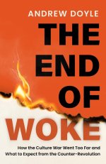 The End of Woke: How the Culture War Went Too Far and What to Expect from the Counter-Revolution