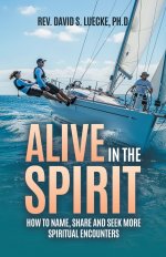 Alive in the Spirit: How to Name, Share and Seek More Spiritual Encounters