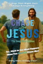 Chase after Jesus - The Deep Dive Edition -: 31 Days That Might Just Change Everything