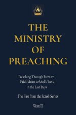 THE MINISTRY OF PREACHING: Preaching Through Eternity - Faithfulness to God's Word in the Last Days